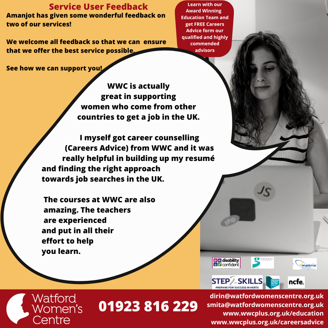Amanjot has given some wonderful feedback on two of our services. We welcome feedback so that we can ensure that we offer the best service possible. See how we can support you! Amanjot said "WWC is actually great in supporting women who come from other countries to get a job in the UK. I myself got career counselling (Careers Advice) from WWC and it was really helpful in building up my resumé and finding the right approach towards job searched in the UK. The courses at WWC are also amazing. The teachers are experienced and put in all their effort to help you learn". 