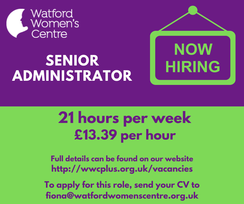 We are hiring a Senior Administrator. Send you CV to fiona@watfordwomenscentre.org.uk by 31st July 2022